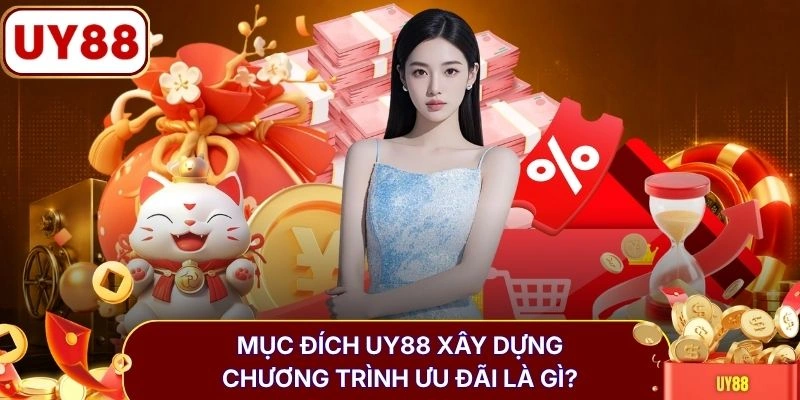 Mục đích UY88 xây dựng chương trình ưu đãi là gì?