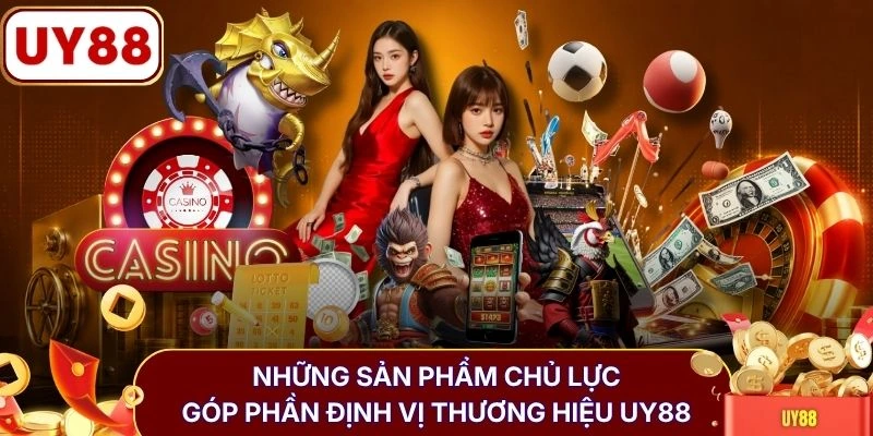 Những sản phẩm chủ lực góp phần định vị thương hiệu UY88