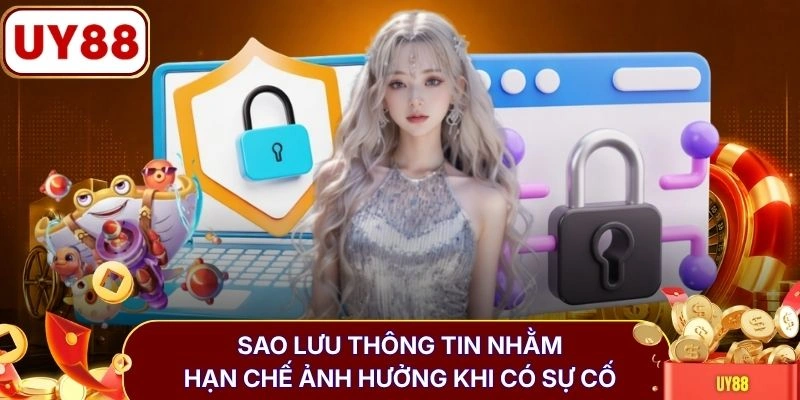 Sao lưu thông tin nhằm hạn chế ảnh hưởng khi có sự cố