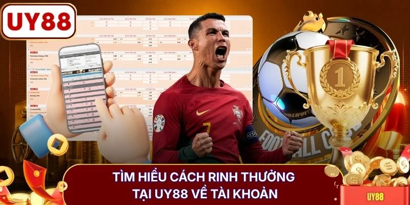 Tìm hiểu cách rinh thưởng tại UY88 về tài khoản