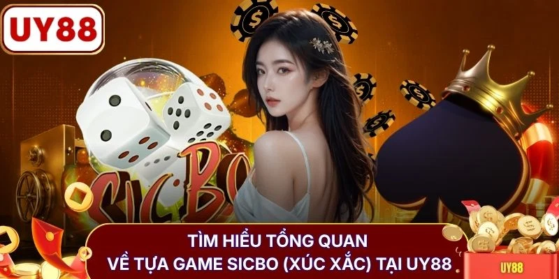 Sicbo (Xúc Xắc) - Giải Mã Cách Chơi Và Các Cửa Dự Đoán 2 Tìm hiểu tổng quan về tựa game Sicbo (Xúc Xắc) tại UY88