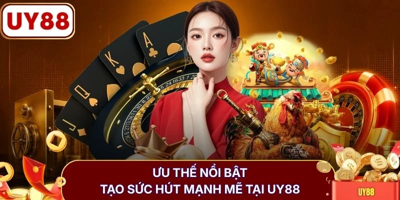 Trang Chủ 7 Ưu thế nổi bật tạo sức hút mạnh mẽ tại UY88