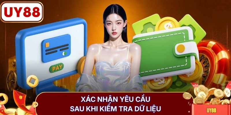 Rút tiền UY88 3 Xác nhận yêu cầu sau khi kiểm tra dữ liệu